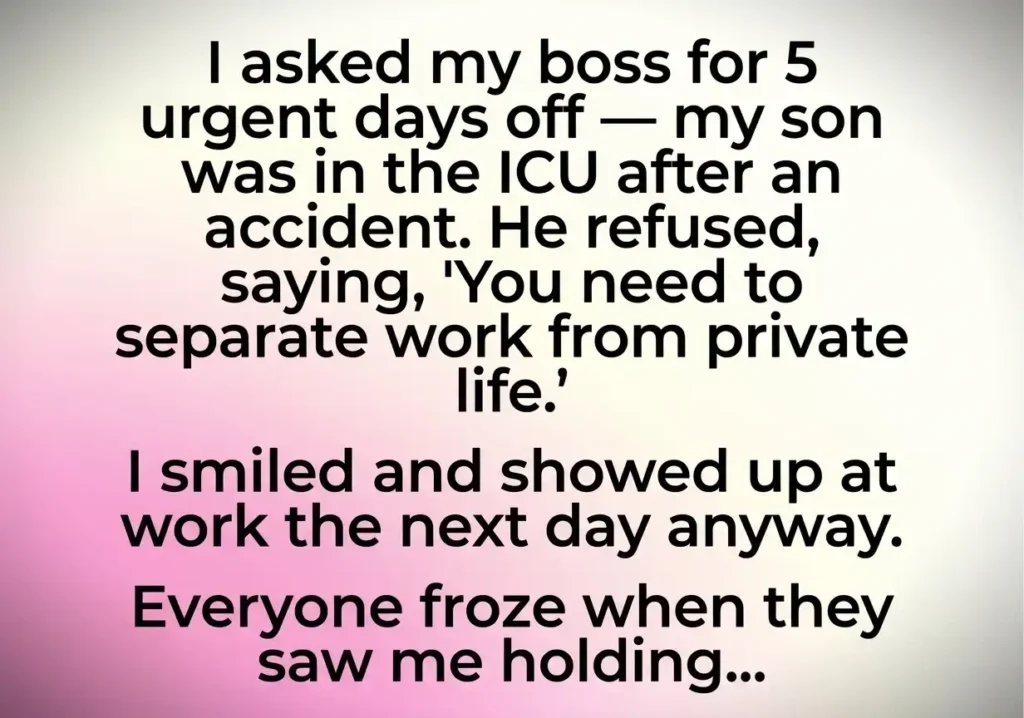 My Son Was In The ICU, But My Boss Told Me To Come To Work—Then Everyone Froze When I Walked In