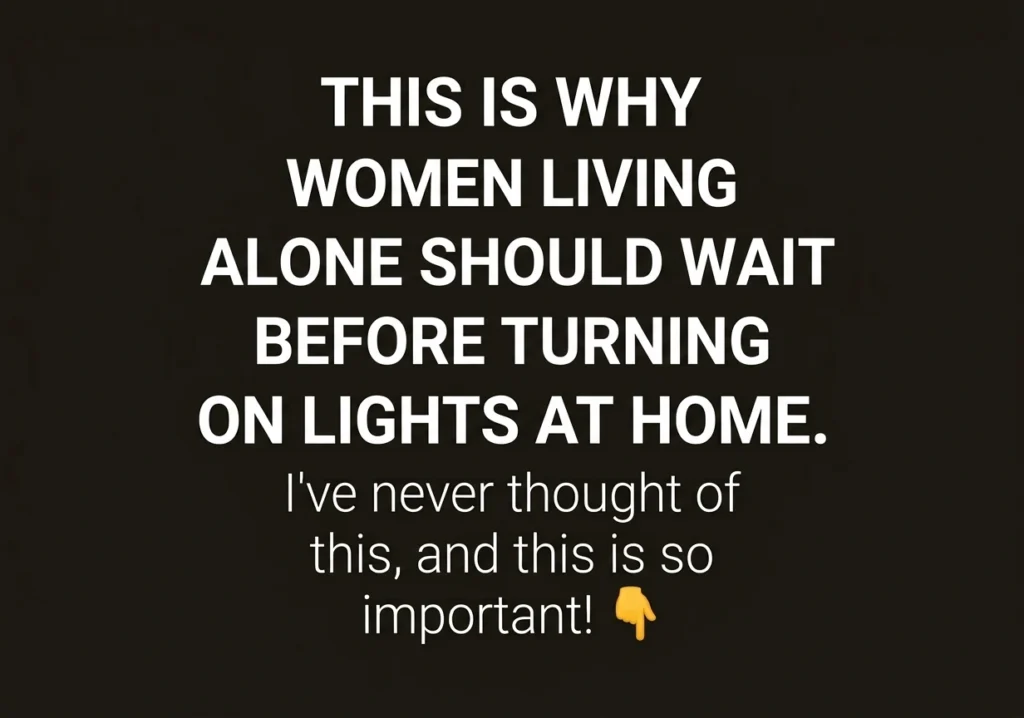 Why Women Living Alone Shouldn't Turn On Every Light The Moment They Get Home